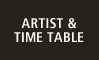 ARTIST&TIME TABLE